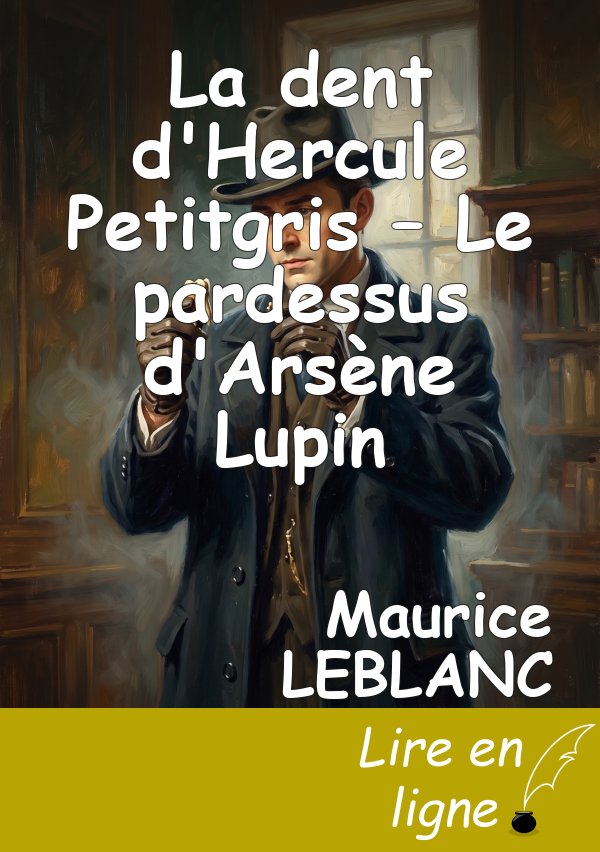 La dent d'Hercule Petitgris – Le pardessus d'Arsène Lupin