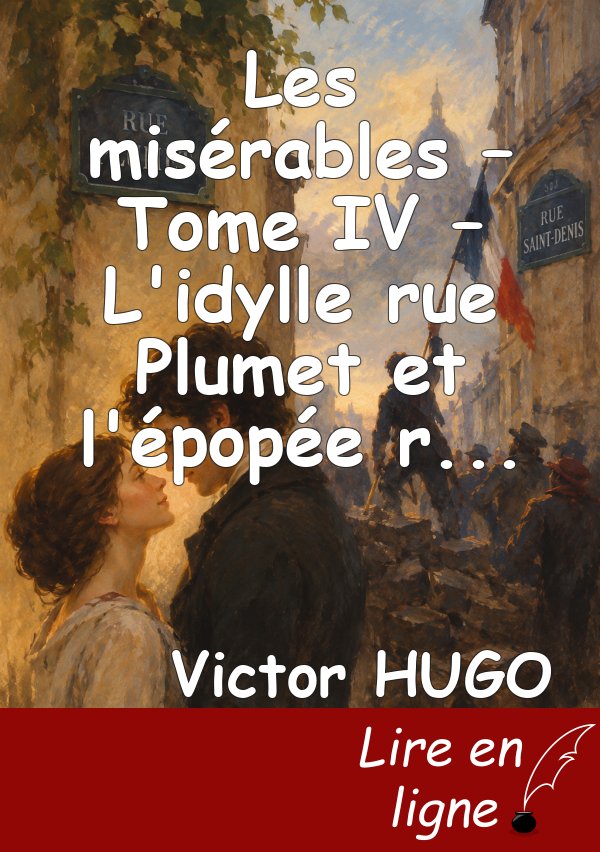 Les misérables – Tome IV – L'idylle rue Plumet et l'épopée rue Saint-Denis