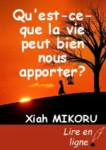 Qu'est-ce-que la vie peut bien nous apporter?
