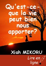 Qu'est-ce-que la vie peut bien nous apporter?