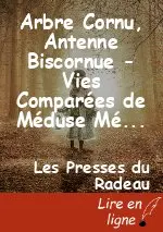 Arbre Cornu, Antenne Biscornue - Vies Comparées de Méduse Méduse et de Poséidarmanin, par Camille Contrais