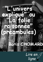 "L'univers expliqué" ou "La folie raisonnée" (préambules)