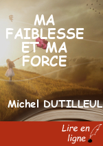 MA FAIBLESSE ET MA FORCE