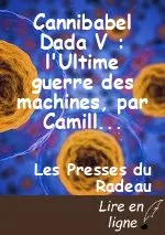 Cannibabel Dada V : l'Ultime guerre des machines, par Camille Contrais & GPT-3