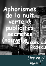Aphorismes de la nuit verte & publicités secrètes (nouvelle édition augmentée)