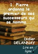 1. Pierre ordonna le premier de ses successeurs qui se nommait Lin, Linus en latin