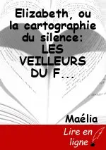 Elizabeth, ou la cartographie du silence: LES VEILLEURS DU FEU