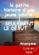 la petite histoire d'une jeune adulte. ( SEULEMENT LE DÉBUT )