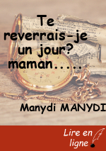 Te reverrais-je un jour? maman.....