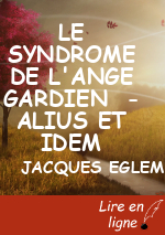 LE SYNDROME DE L'ANGE GARDIEN  - ALIUS ET IDEM
