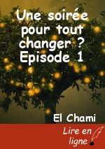 Une soirée pour tout changer ? Episode 1