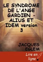 LE SYNDROME DE L'ANGE GARDIEN  - ALIUS ET IDEM version 3
