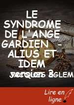 LE SYNDROME DE L'ANGE GARDIEN  - ALIUS ET IDEM version 3