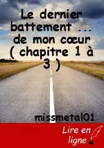 Le dernier battement ... de mon cœur ( chapitre 1 à 3 )