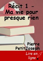 Récit 1 - Ma vie pour presque rien