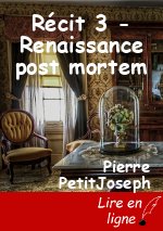 Récit 3 - Renaissance post mortem