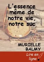 L'essence même de notre vie, notre suc