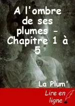 A l'ombre de ses plumes - Chapitre 1 à 5