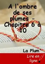 A l'ombre de ses plumes - Chapitre 6 à 10