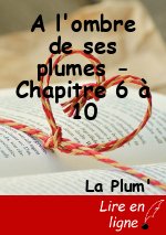 A l'ombre de ses plumes - Chapitre 6 à 10