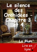 Le silence des Orchidées - Chapitre 3 et 4