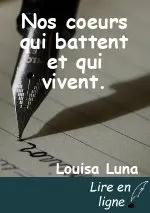 Nos coeurs qui battent et qui vivent.