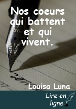 Nos coeurs qui battent et qui vivent.