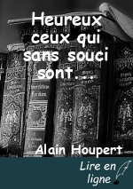 Heureux ceux qui sans souci sont...