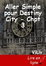 Aller Simple pour Destiny City - Chpt 3