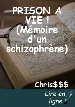 PRISON A VIE ! (Mémoire d'un schizophrène)