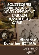 POLITIQUES PUBLIQUES ET DEVELOPPEMENT URBAIN DURABLE AU CAMEROUN : Réflexion sur l’impact des projets de société dans la construction et la transformation des villes camerounaises et dans l’amélioration des conditions de vie des citoyens.