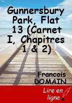 Gunnersbury Park, Flat 13 (Carnet I, Chapitres 1 & 2)