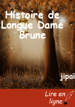 Histoire de Longue Dame Brune