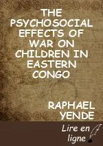 THE PSYCHOSOCIAL EFFECTS OF WAR ON CHILDREN IN EASTERN CONGO