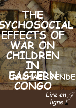 THE PSYCHOSOCIAL EFFECTS OF WAR ON CHILDREN IN EASTERN CONGO