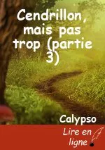 Cendrillon, mais pas trop (partie 3)
