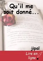 Qu'il me soit donné...