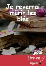 Je reverrai mûrir les blés