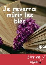 Je reverrai mûrir les blés