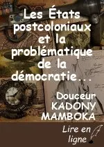 Les États postcoloniaux et la problématique de la démocratie en Afrique: Bilan de 50 ans