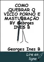 COMO QUEBRAR O VÍCIO PORNÔ E MASTURBAÇÃO BY Georges INES B