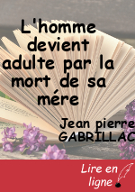 L'homme devient adulte par la mort de sa mére
