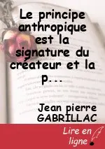Le principe anthropique est la signature du créateur et la preuve de son existence