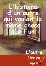 L'histoire d'un autre qui voulait la même chose que l'un