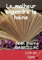 Le malheur engendre la haine