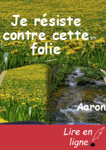 Je résiste contre cette folie