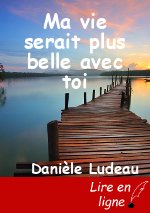 Ma vie serait plus belle avec toi