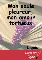 Mon saule pleureur, mon amour tortueux