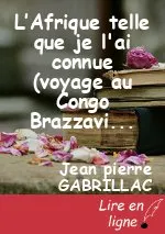 L’Afrique telle que je l'ai connue (voyage au Congo Brazzaville)