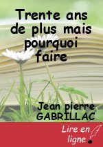 Trente ans de plus mais pourquoi faire